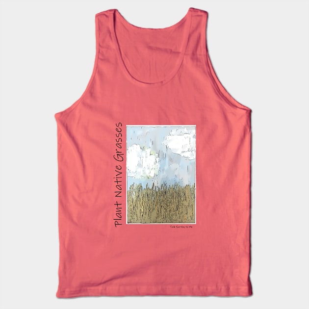 Talk Earthy- Plant Native Grasses Tank Top by Talk Earthy to Me